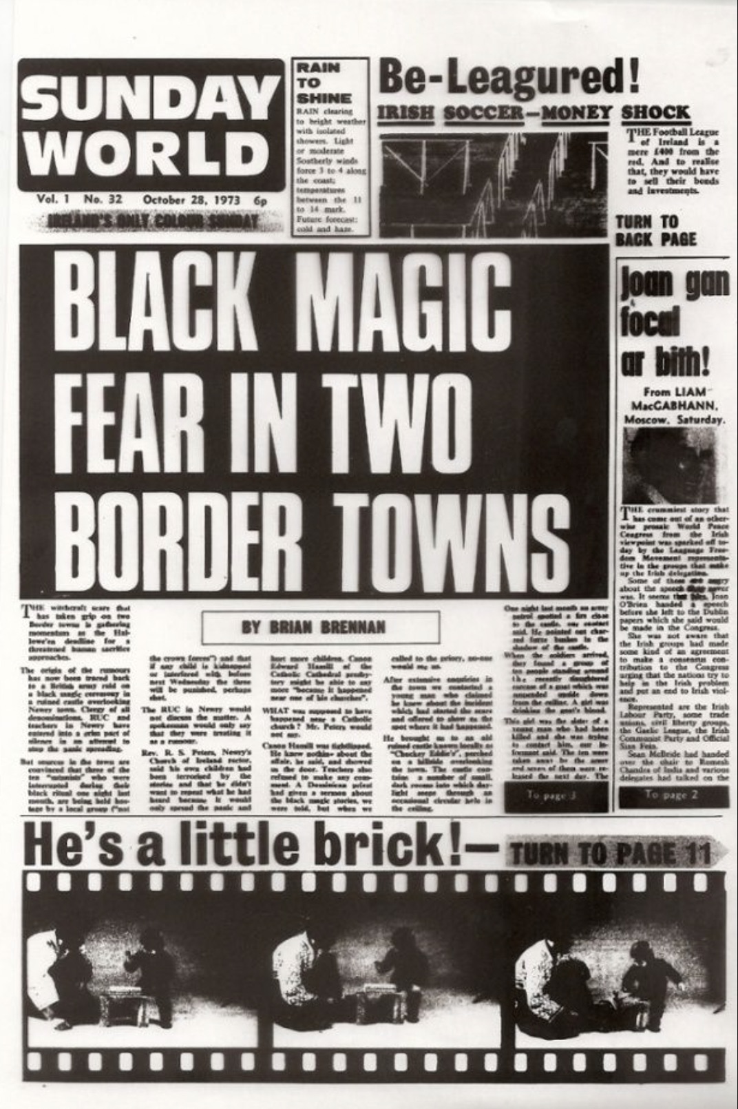 tabloid - Rain BeLeagured! Sunday Irish SoccerMoney Shock World Black Magic Fear In Two Border Towns By Brian Brennan Turn To Back Page Joan gon focal ar bith! from Liam MarCARHANN He's a little brick!Turn To Page 11